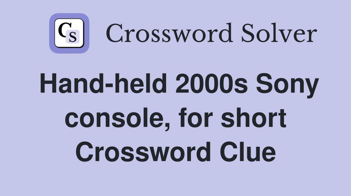 Hand-held 2000s Sony console, for short Crossword Clue