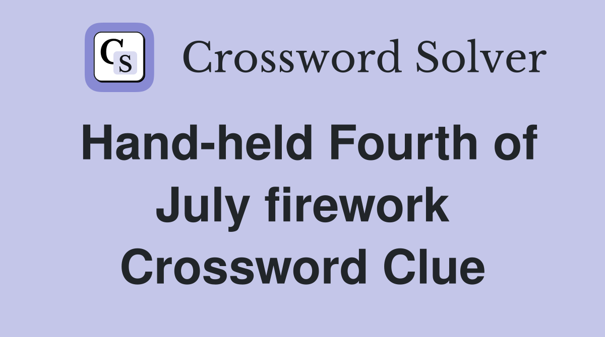 Hand-held Fourth of July firework Crossword Clue