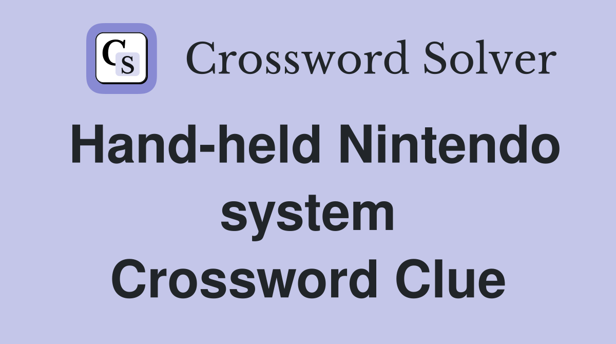 Hand-held Nintendo system Crossword Clue
