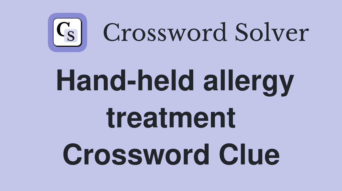 Hand-held allergy treatment Crossword Clue