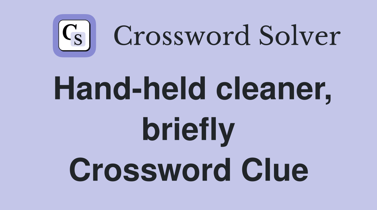 Hand-held cleaner, briefly Crossword Clue