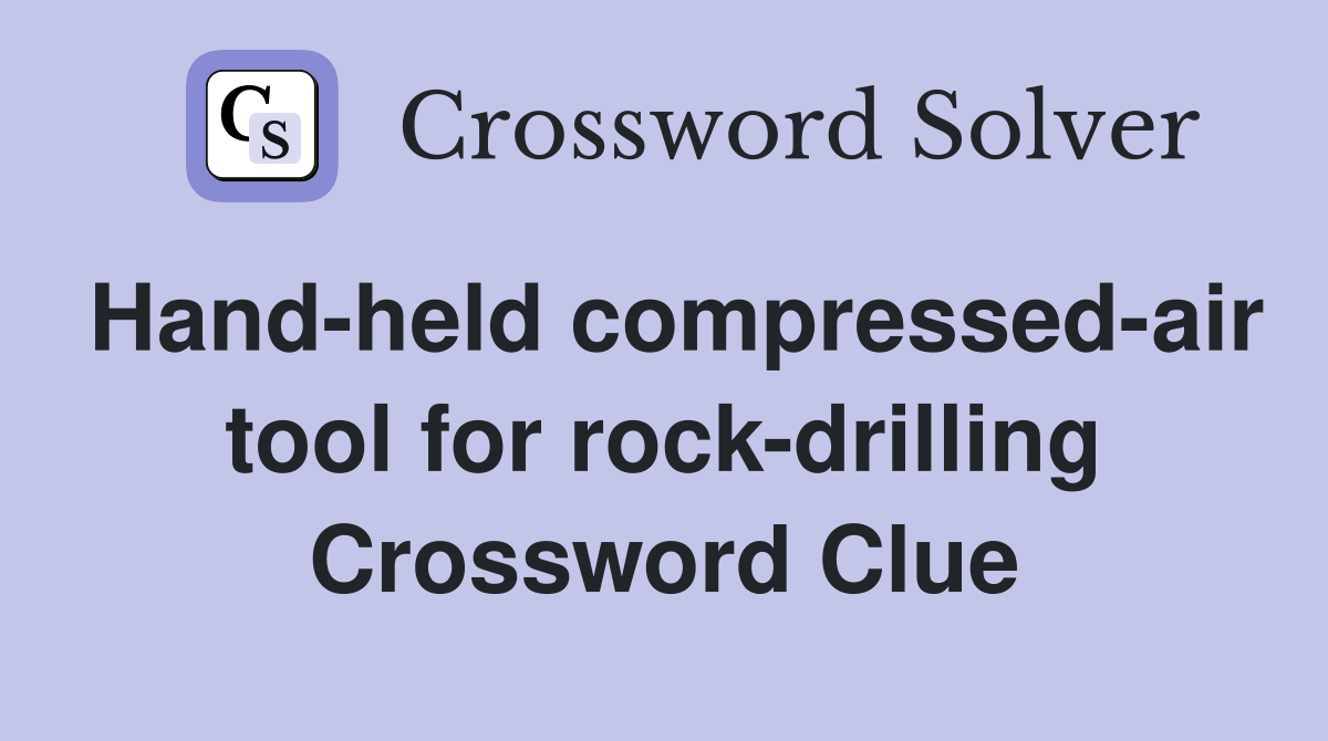 Hand-held compressed-air tool for rock-drilling Crossword Clue
