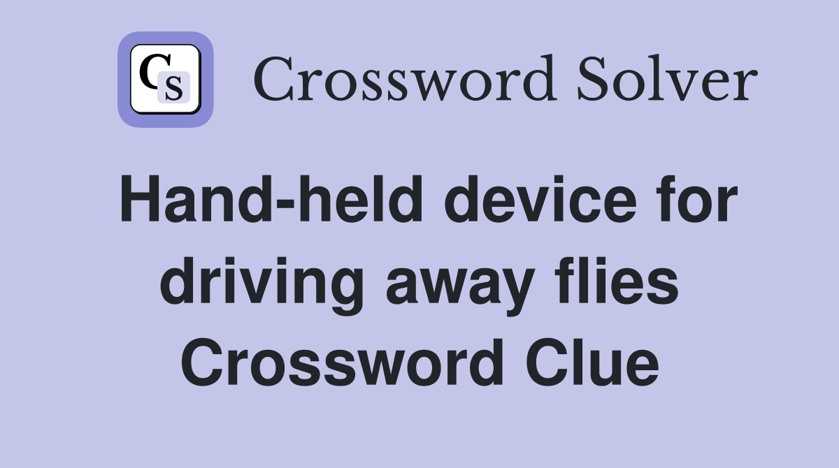 Hand-held device for driving away flies Crossword Clue