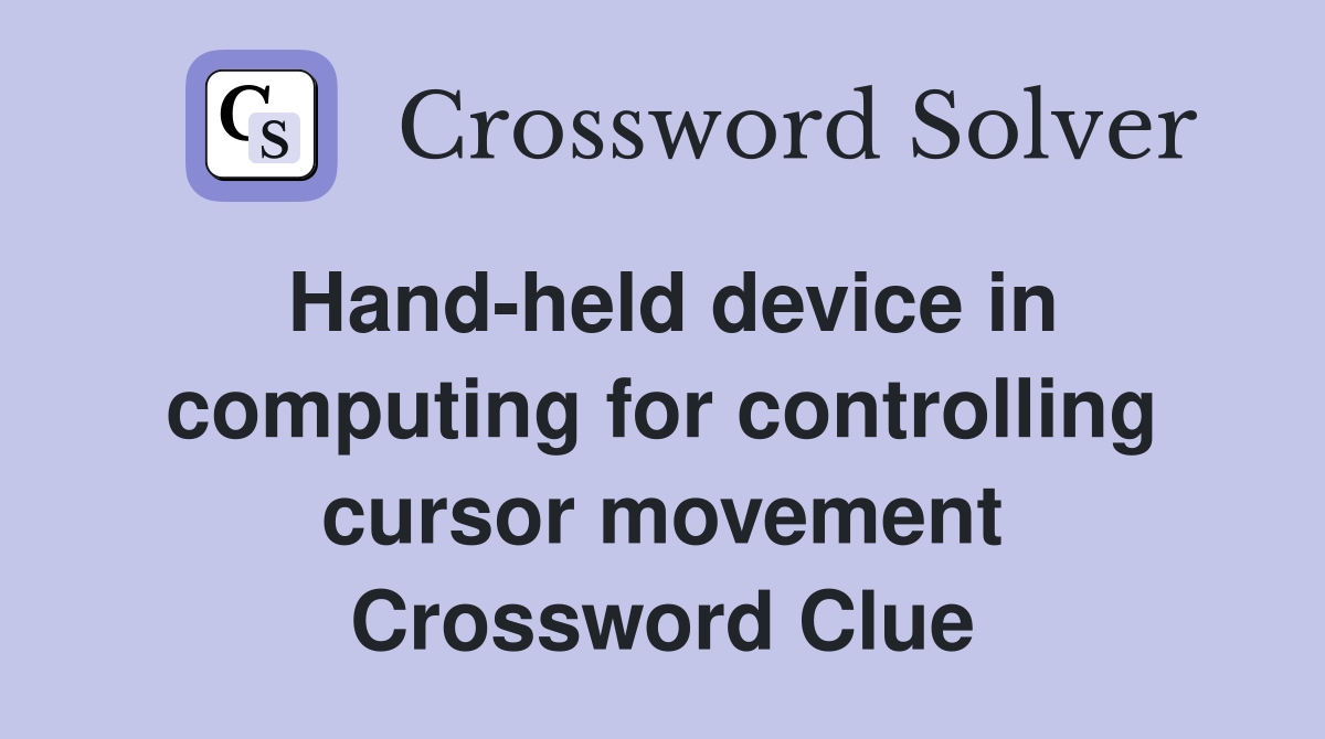 Hand-held device in computing for controlling cursor movement Crossword Clue