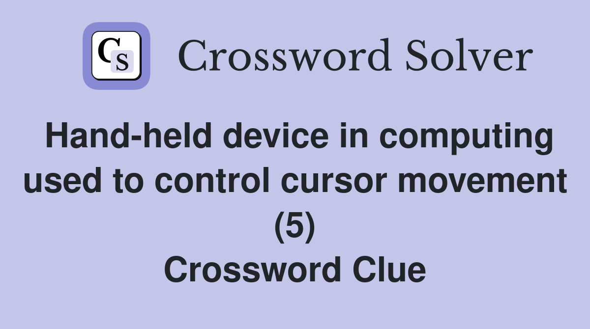 Hand-held device in computing used to control cursor movement (5) Crossword Clue