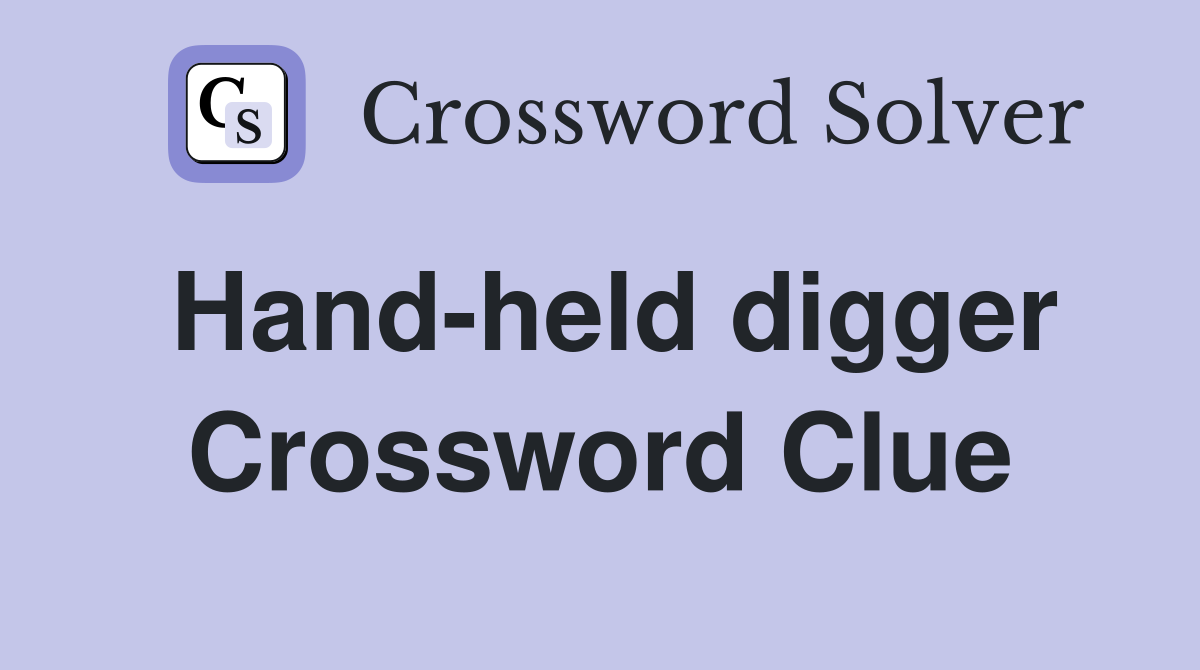 Hand-held digger Crossword Clue