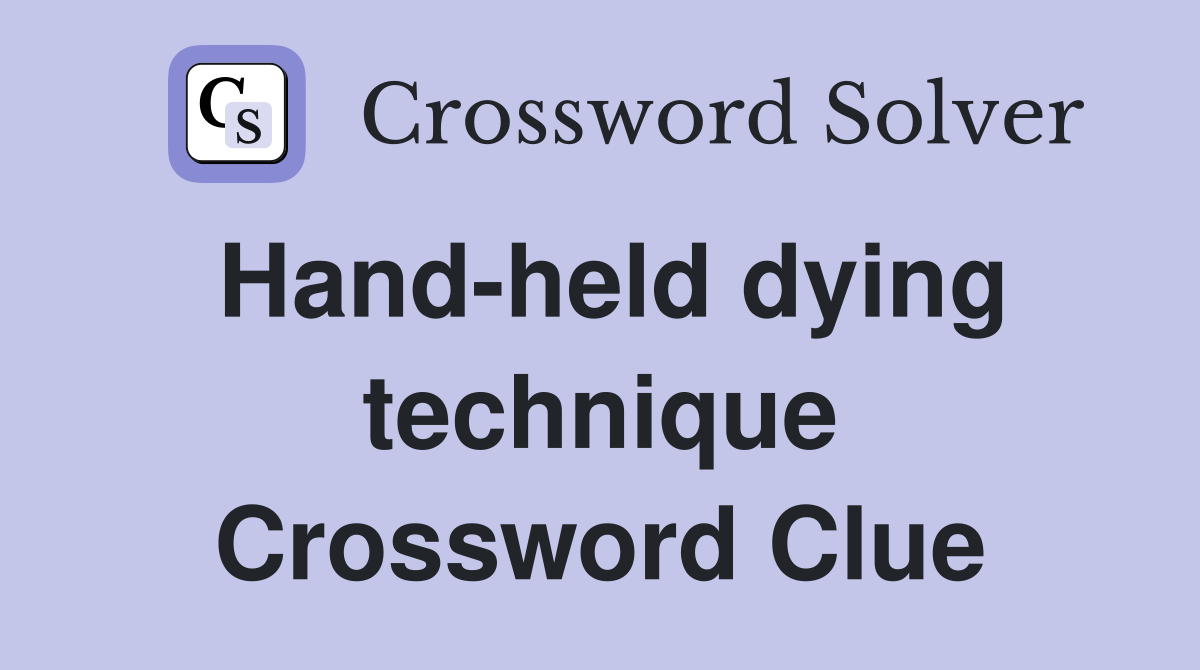 Hand-held dying technique Crossword Clue