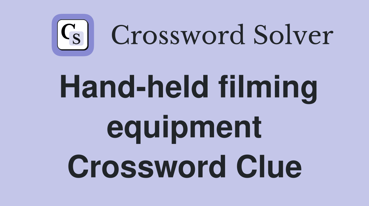 Hand-held filming equipment Crossword Clue