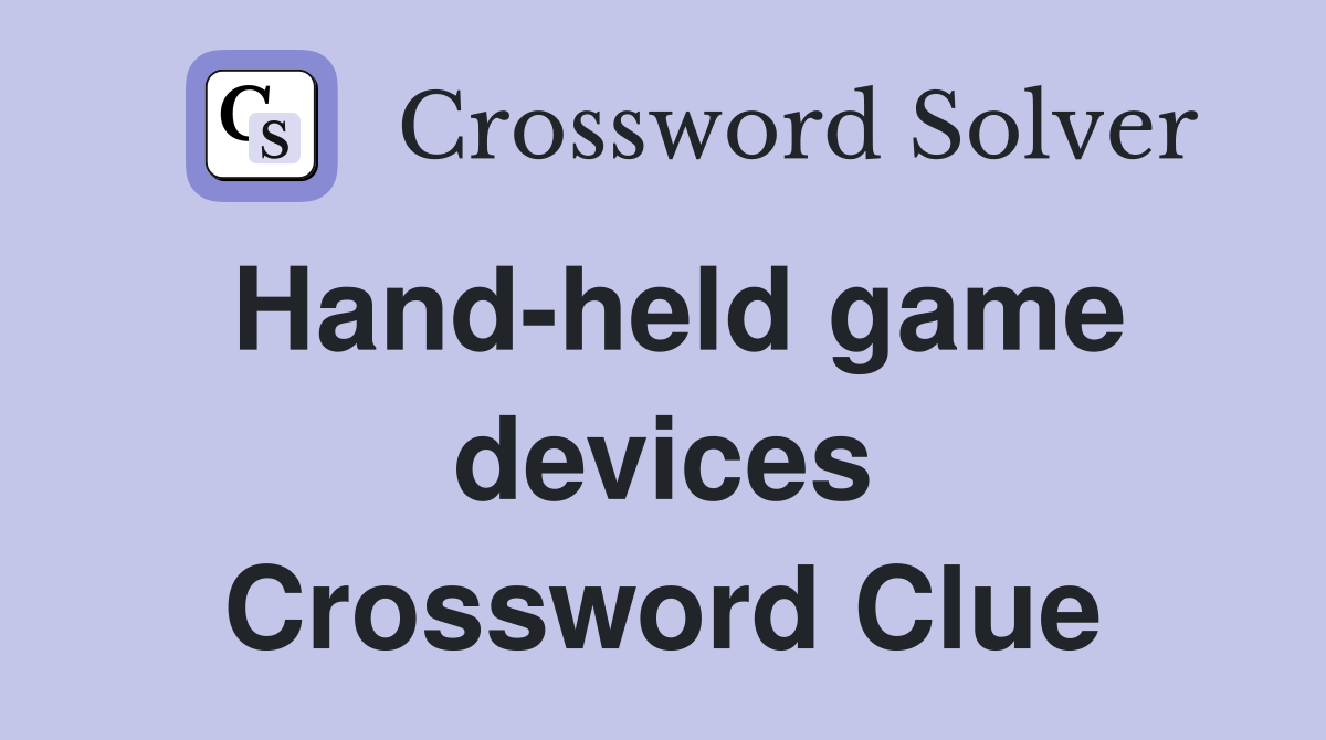 Hand-held game devices Crossword Clue