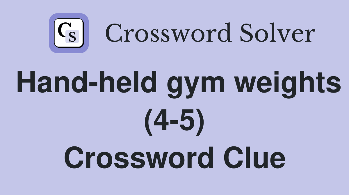 Hand-held gym weights (4-5) Crossword Clue