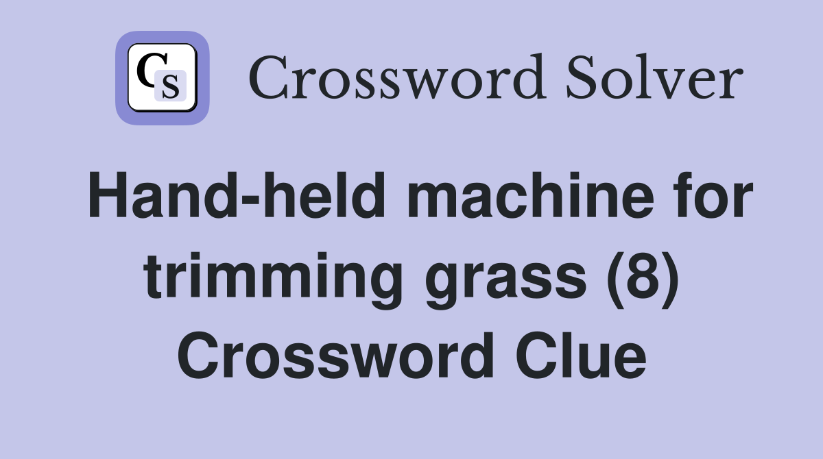 Hand-held machine for trimming grass (8) Crossword Clue