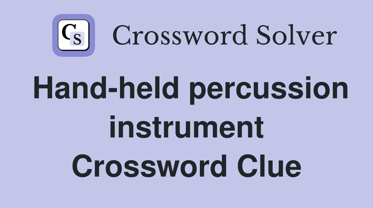 Hand-held percussion instrument Crossword Clue
