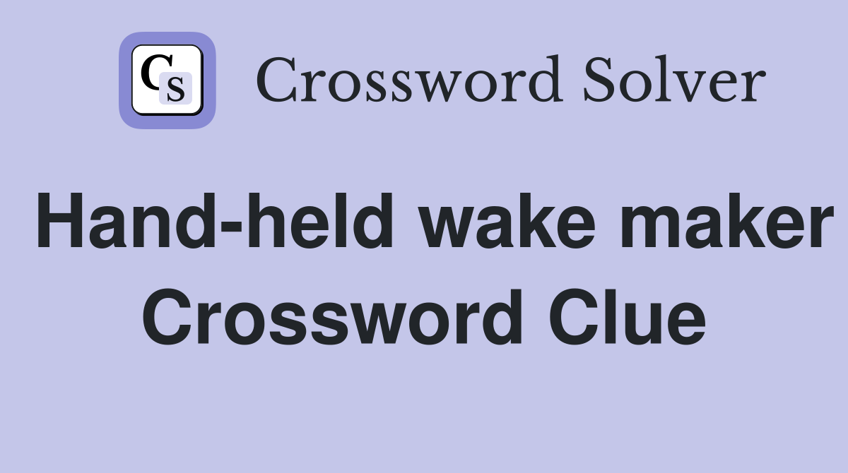 Hand-held wake maker Crossword Clue