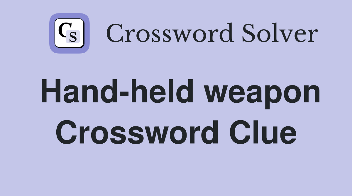 Hand-held weapon Crossword Clue