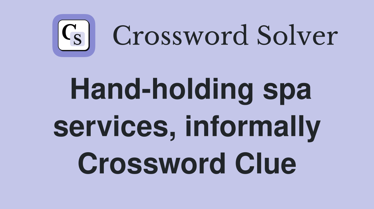 Hand-holding spa services, informally Crossword Clue