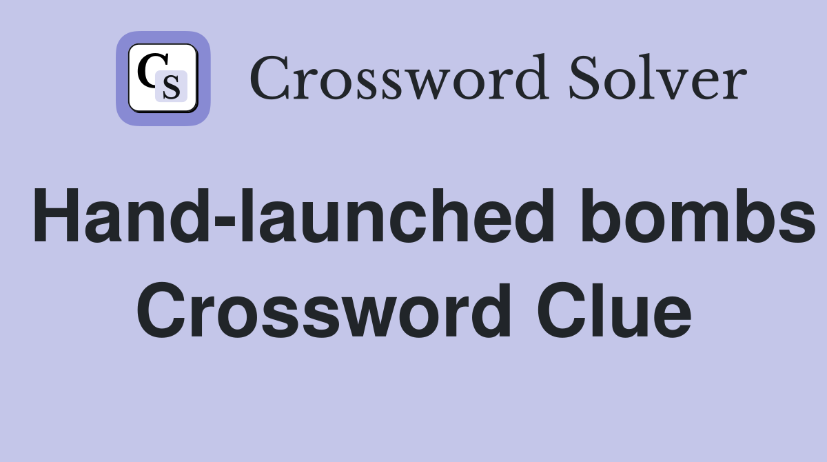 Hand-launched bombs Crossword Clue