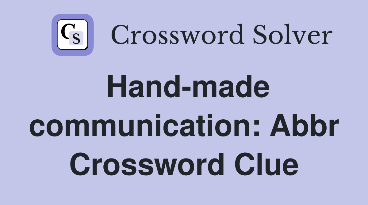 Hand-made communication: Abbr Crossword Clue