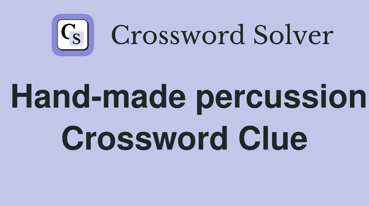 Hand-made percussion Crossword Clue