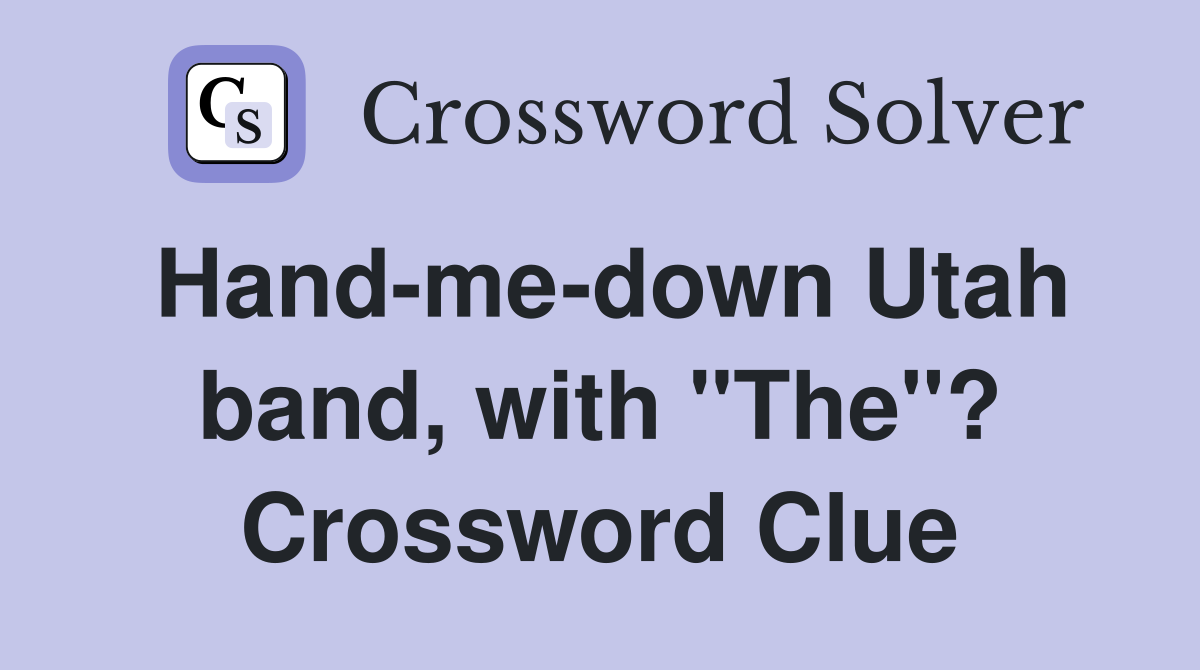 Hand-me-down Utah band, with "The"? Crossword Clue