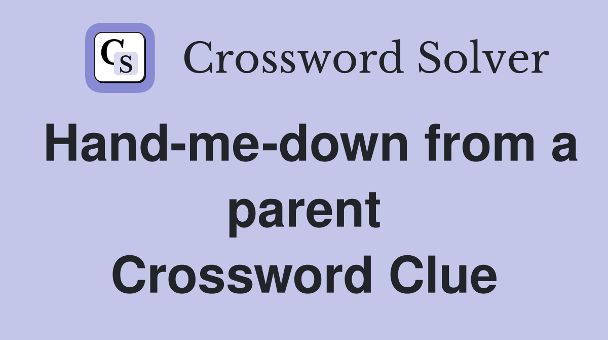 Hand-me-down from a parent Crossword Clue