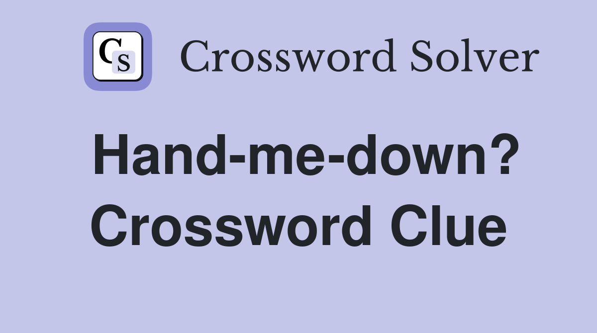 Hand-me-down? Crossword Clue