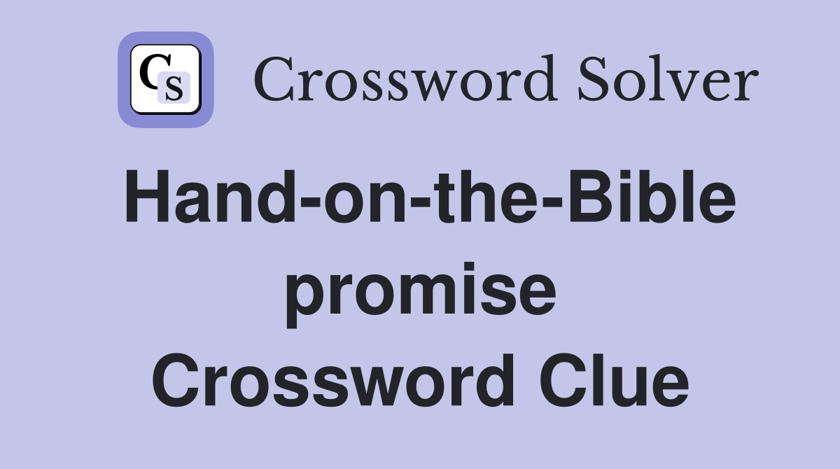 Hand-on-the-Bible promise Crossword Clue