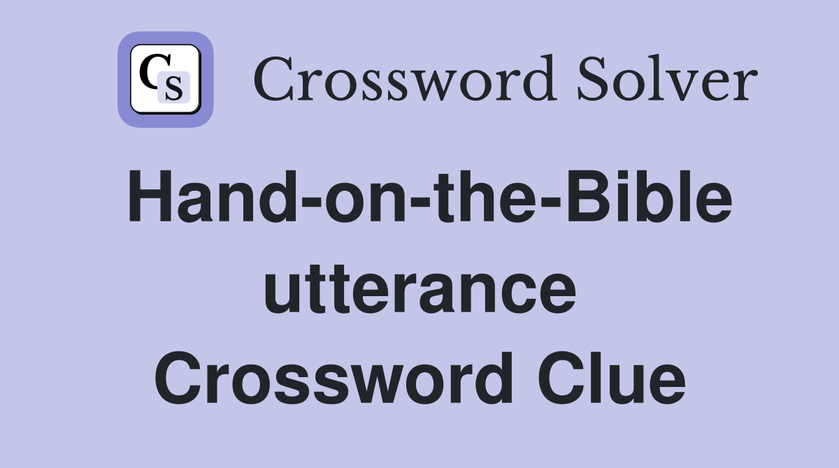 Hand-on-the-Bible utterance Crossword Clue
