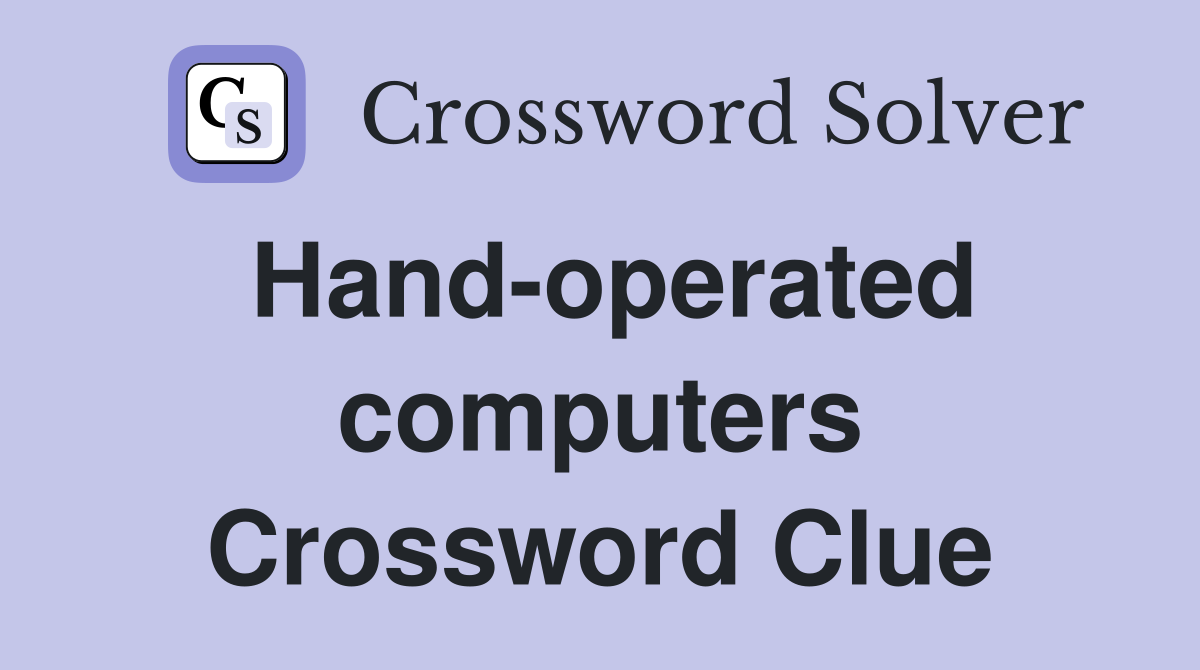 Hand-operated computers Crossword Clue