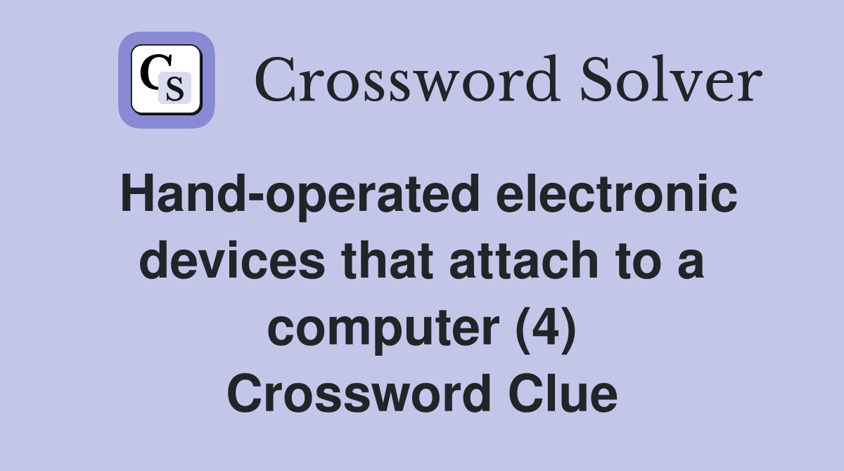 Hand-operated electronic devices that attach to a computer (4) Crossword Clue