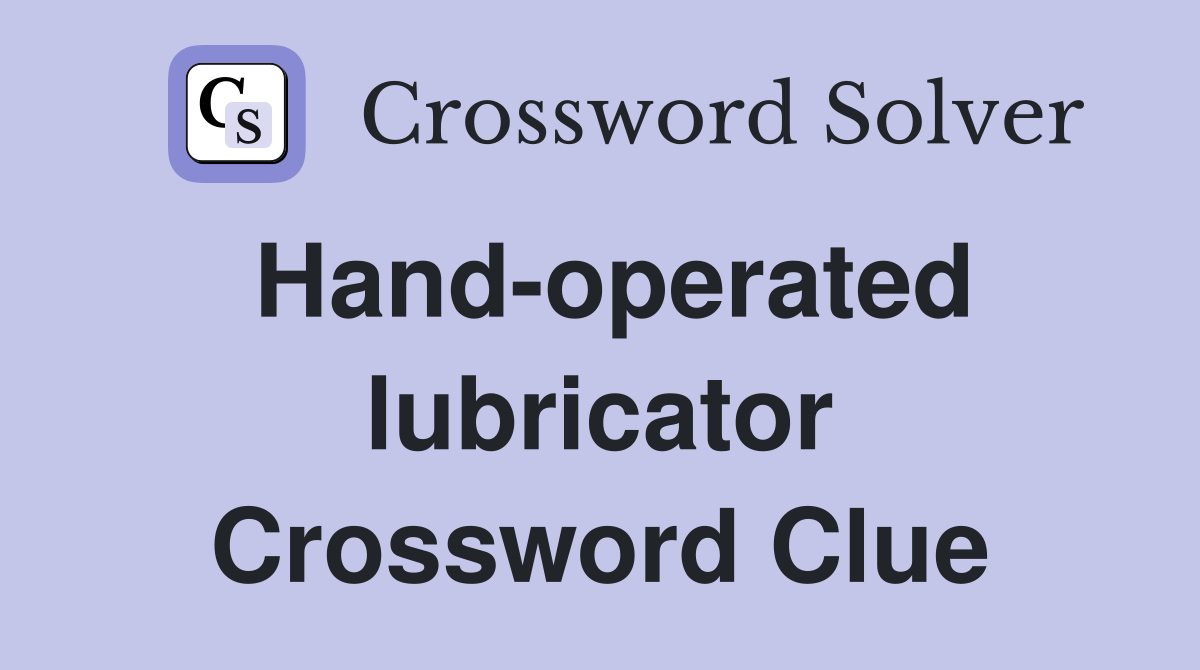 Hand-operated lubricator Crossword Clue