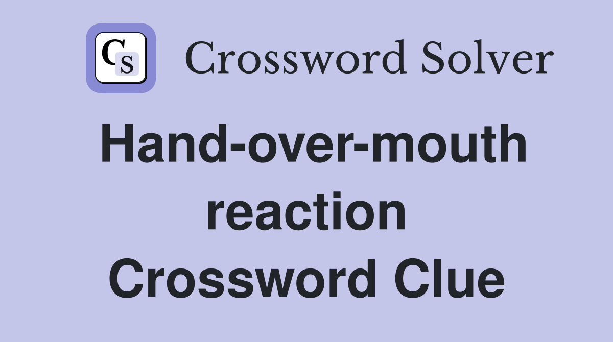 Hand-over-mouth reaction Crossword Clue