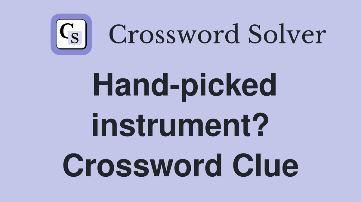 Hand-picked instrument? Crossword Clue