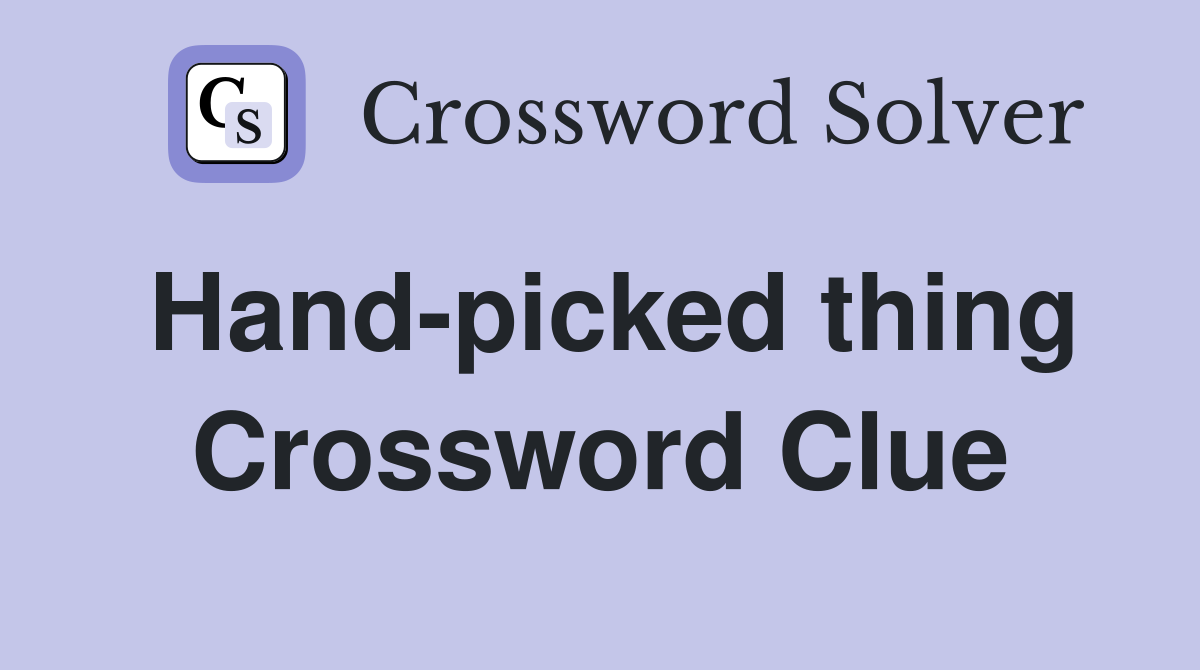 Hand-picked thing Crossword Clue