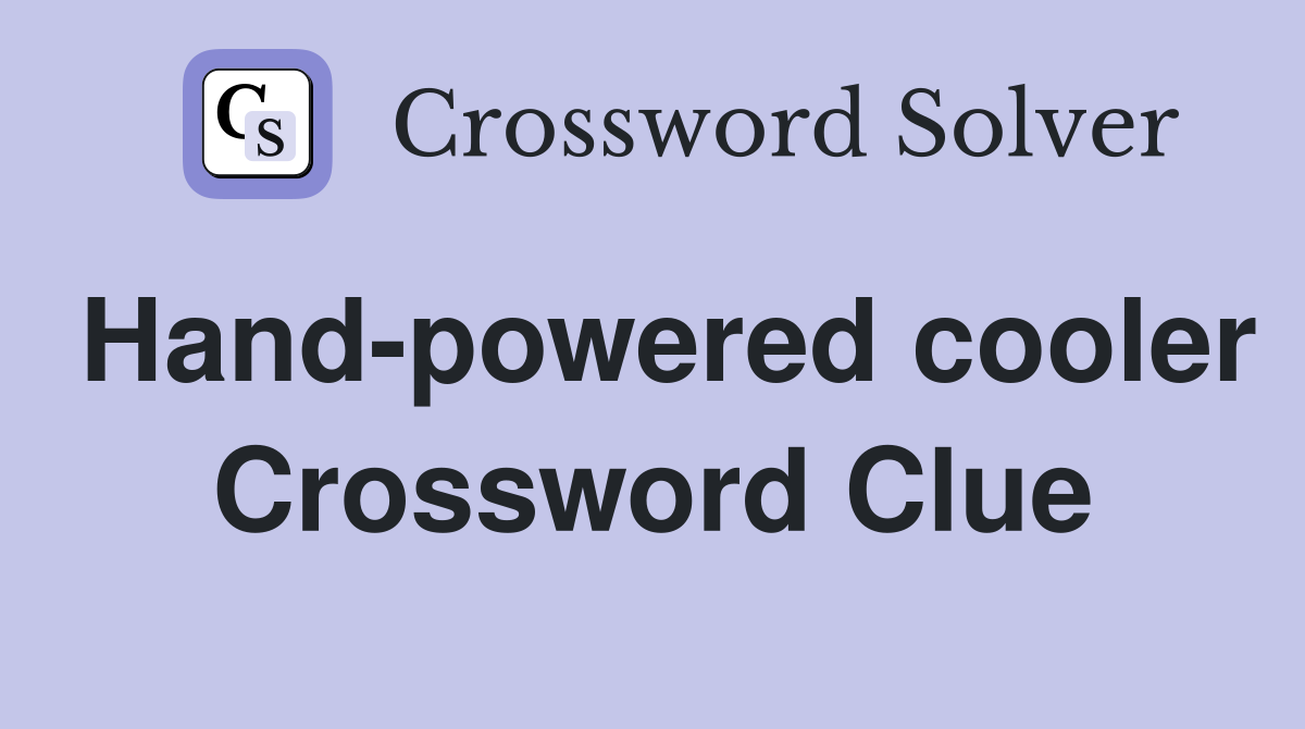 Hand-powered cooler Crossword Clue