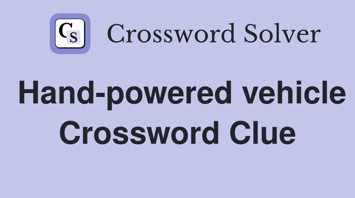 Hand-powered vehicle Crossword Clue