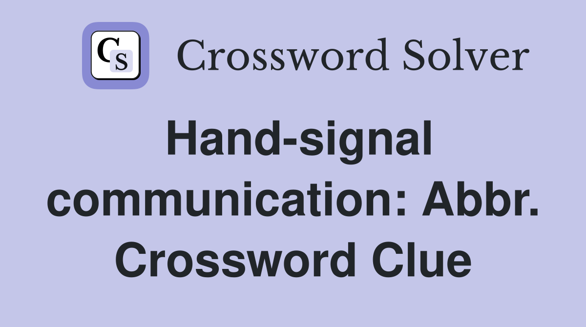 Hand-signal communication: Abbr. Crossword Clue