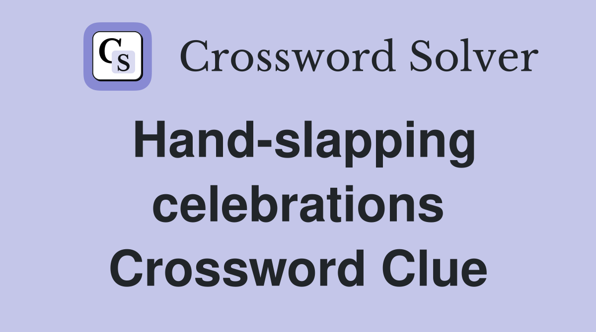 Hand-slapping celebrations Crossword Clue