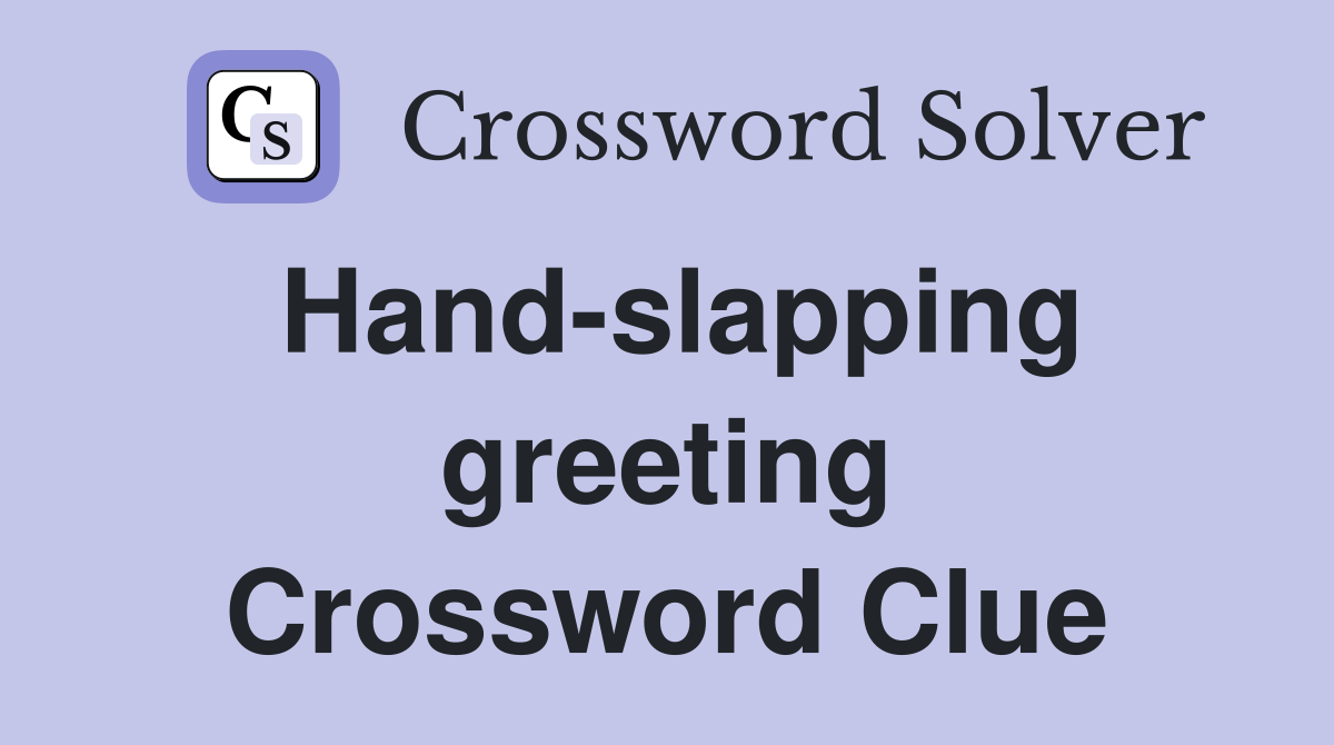 Hand-slapping greeting Crossword Clue