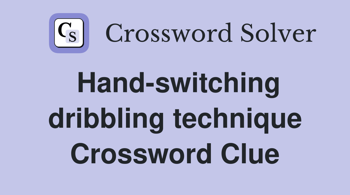 Hand-switching dribbling technique Crossword Clue