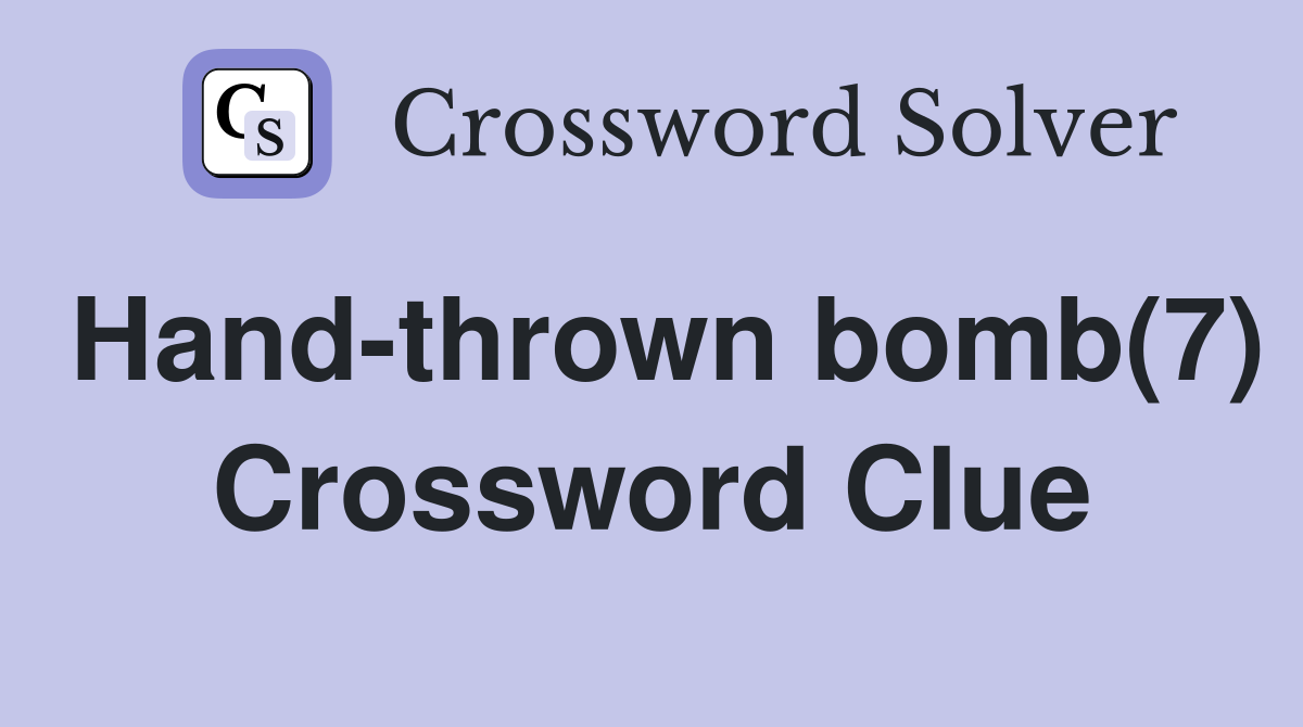 Hand-thrown bomb(7) Crossword Clue