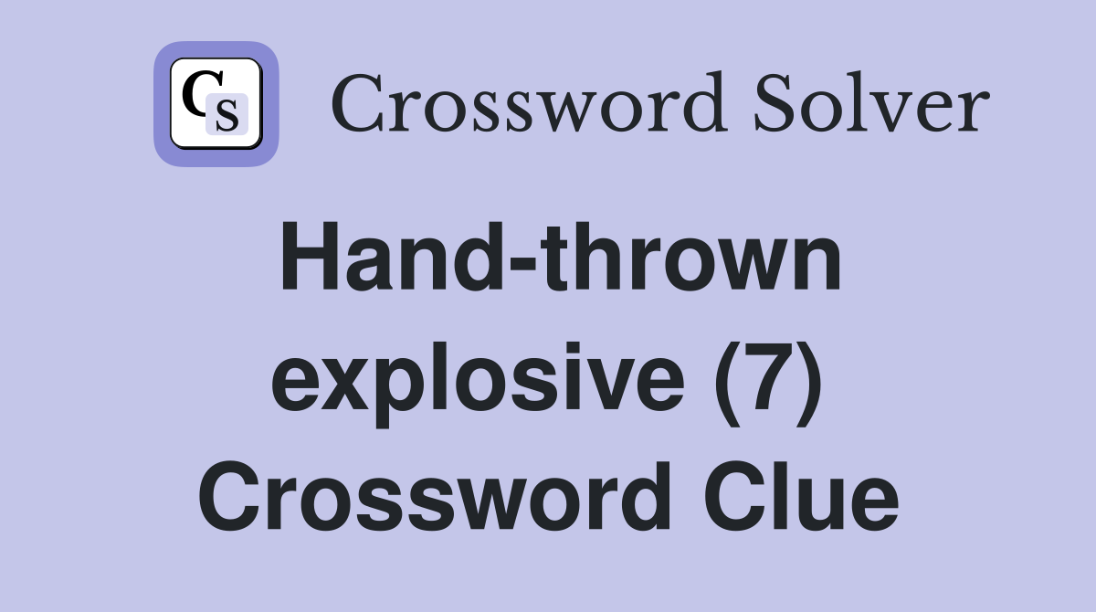 Hand-thrown explosive (7) Crossword Clue