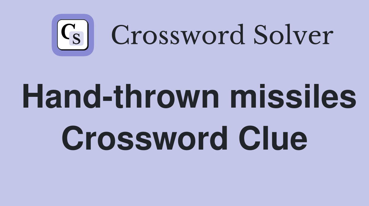 Hand-thrown missiles Crossword Clue