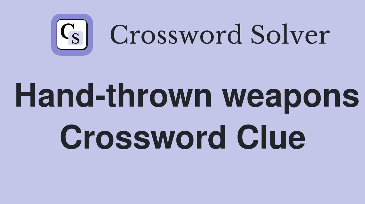 Hand-thrown weapons Crossword Clue