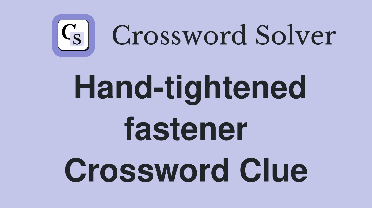 Hand-tightened fastener Crossword Clue