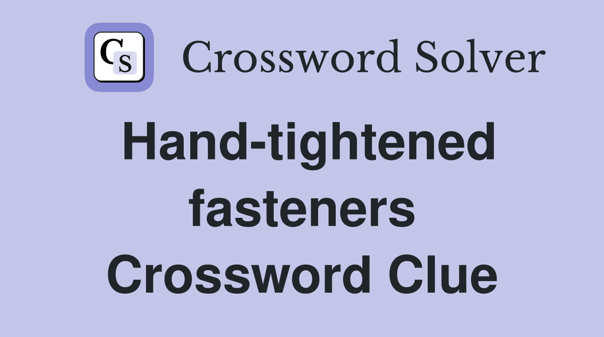 Hand-tightened fasteners Crossword Clue