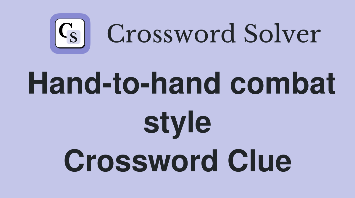 Hand-to-hand combat style Crossword Clue