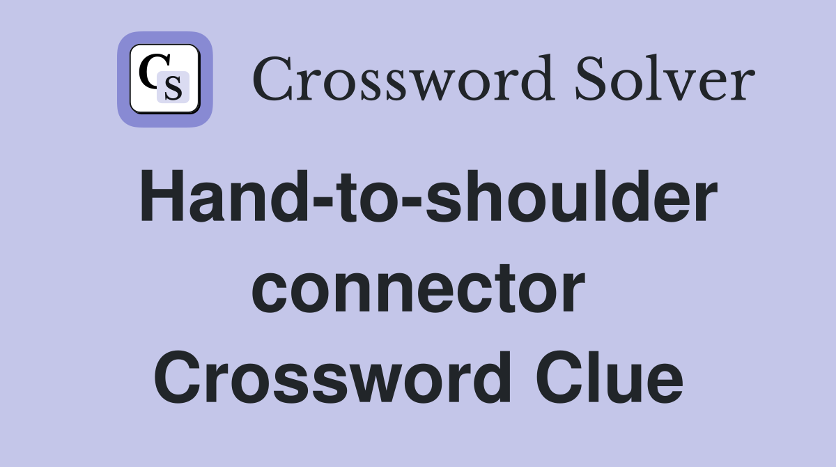 Hand-to-shoulder connector Crossword Clue