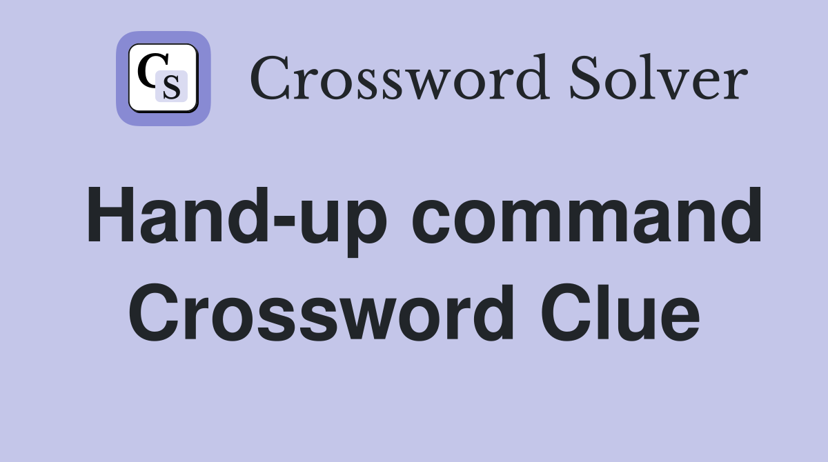Hand-up command Crossword Clue
