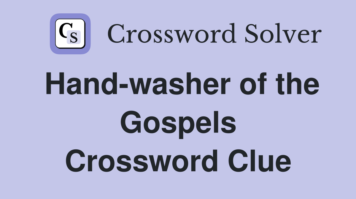 Hand-washer of the Gospels Crossword Clue