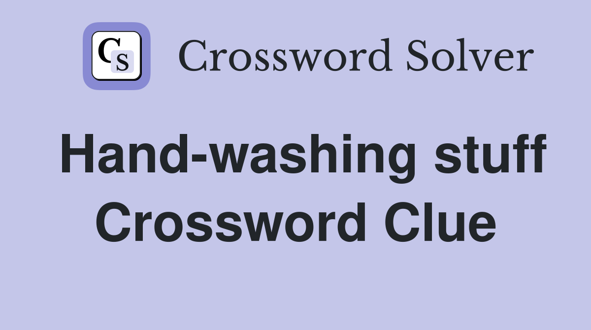 Hand-washing stuff Crossword Clue